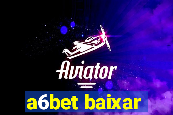 a6bet baixar